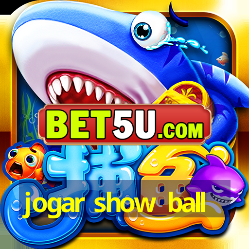 jogar show ball